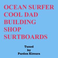 パードン木村 [Pardon Kimura] - Ocean Surfer Cool Dad Building Shop Surfboards