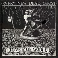 Every New Dead Ghost - River Of Souls
