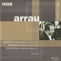 Claudio Arrau - Beethoven: Piano Sonata No.13, Op.27 No.1; Schumann: Fantasy in C major, Op.17; Schoenberg: Three Piano Pieces, Op.11