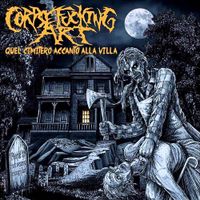 Corpsefucking Art - Quel cimitero accanto alla villa