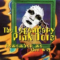 The Legendary Pink Dots - Remember Me This Way