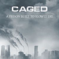 Caged - A Prison Built to Slowly Die