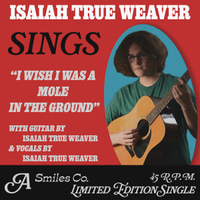 Isaiah True Weaver - I Wish I Was a Mole in the Ground