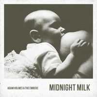 Adam Holmes & The Embers - Midnight Milk