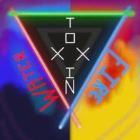Toxxin - Fire/ Water