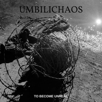 Umbilichaos - To Become Unreal