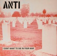 ANTI - I Don't Want to Die in Your War