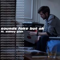 Camino 84 - Sounds Fake But Ok (feat. Sidney Gish) [Discoholic Remix]
