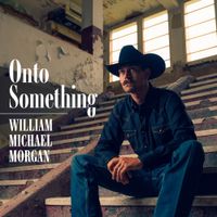 William Michael Morgan - Onto Something