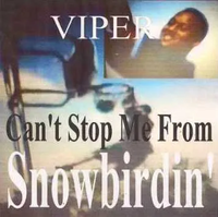 Viper - Can't Stop Me from Snowbirdin'