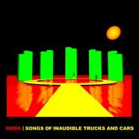 Ozma - Songs of Inaudible Trucks and Cars