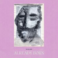 Dialgo - Already Born