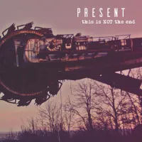 Present - This Is NOT the End