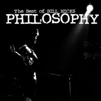 Bill Hicks - Philosophy: The Best of Bill Hicks