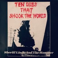 Sheriff Lindo And The Hammer - Ten Dubs That Shook the World