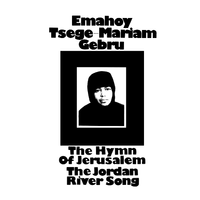Emahoy Tsegu&eacute;-Maryam Gu&egrave;brou - The Hymn of Jerusalem / The Jordan River Song