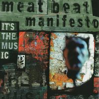 Meat Beat Manifesto - It's the Music