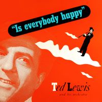 Ted Lewis - Is Everybody Happy?