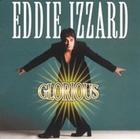 Eddie Izzard - Glorious