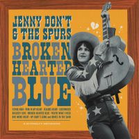 Jenny Don&rsquo;t And The Spurs - Broken Hearted Blue
