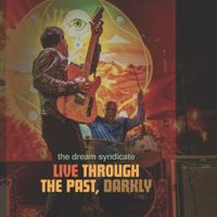 The Dream Syndicate - Live Through The Past Darkly