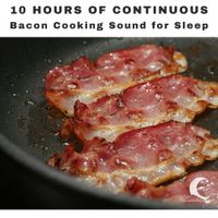 White Noise Radiance - 10 Hours of Bacon Cooking ASMR - for Sleeping, Continuous