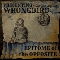 Wrongbird - Epitome of the Opposite