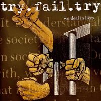Try.fail.try - We Deal in Lives