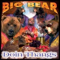 Big Bear - Doin Thangs