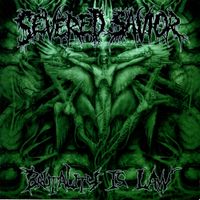 Severed Savior - Brutality Is Law