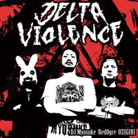 DJ Myosuke & Redogre & Ozigiri - Delta Violence