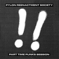 Pylon Reenactment Society - Part Time Punks Session
