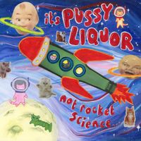PUSSYLIQUOR - it's PUSSYLIQUOR not rocket science...