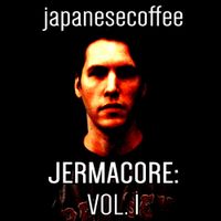 Japanesecoffee - JERMACORE: VOLUME 1
