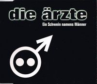 Die &Auml;rzte - Ein Schwein namens M&auml;nner