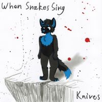 When Snakes Sing - Knives