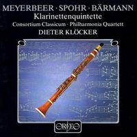 Consortium Classicum / Philharmonia Quartett / Dieter Klöcker - Meyerbeer; Spohr; B&auml;rmann: Klarinettenquintette