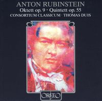 Consortium Classicum / Thomas Duis - Anton Rubinstein: Oktett Op. 9; Quintett Op. 55