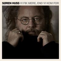 S&oslash;ren Huss - Vi Fik Mere, End Vi Kom For
