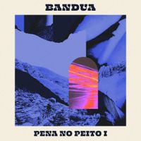 Bandua - Pena no Peito I