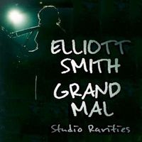 Elliott Smith - Grand Mal: Studio Rarities