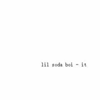 Lil Soda Boi - it