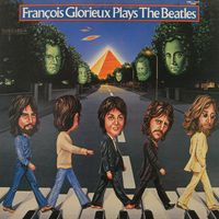 François Glorieux - Fran&ccedil;ois Glorieux Plays The Beatles