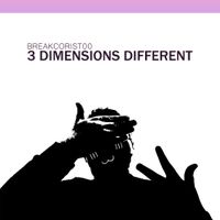 Breakcorist00 - 3 DIMENSIONS DIFFERENT