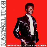 Maxwell Udoh - Survival of the Fittest