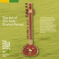 Shahid Parvez - インド／シャヒード・パルヴェーズのシタール [The Art of the Sitār: Shahid Parvez]