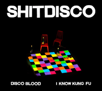 Shitdisco - Disco Blood / I Know Kung Fu