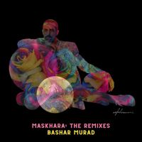 بشار مراد [Bashar Murad] - MASKHARA: THE REMIXES