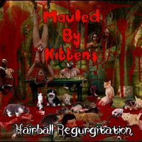 Mauled By Kittens - Hairball Regurgitation