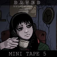 Dated - Mini Tape 5